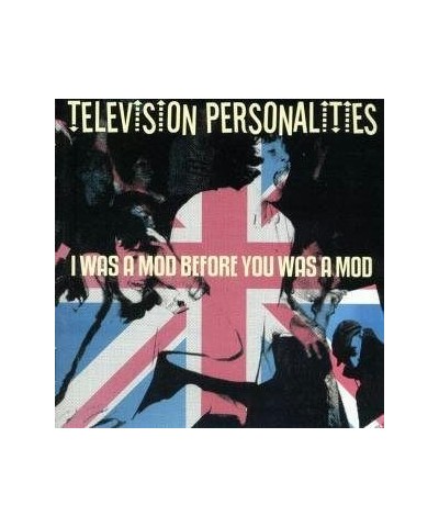 Television Personalities I WAS A MOD BEFORE YOU WAS A MOD CD $5.72 CD