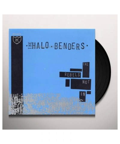 The Halo Benders Rebels Not In Vinyl Record $7.90 Vinyl