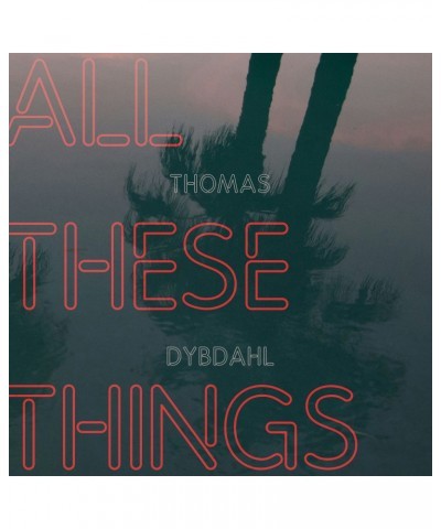 Thomas Dybdahl ALL THESE THINGS (180G/GATEFOLD) Vinyl Record $8.16 Vinyl