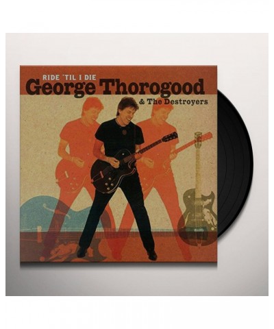 George Thorogood & The Destroyers RIDE 'TIL I DIE (LIMITED LP/CD) Vinyl Record $10.57 Vinyl