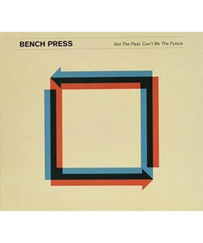 Bench Press NOT THE PAST CAN'T BE THE FUTURE CD $9.06 CD